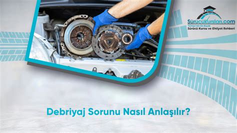 Arabanın Debriyaj Sorunları Nasıl Anlaşılır?