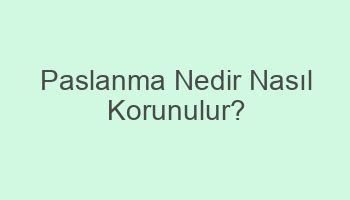 Paslanmanın Nedenleri